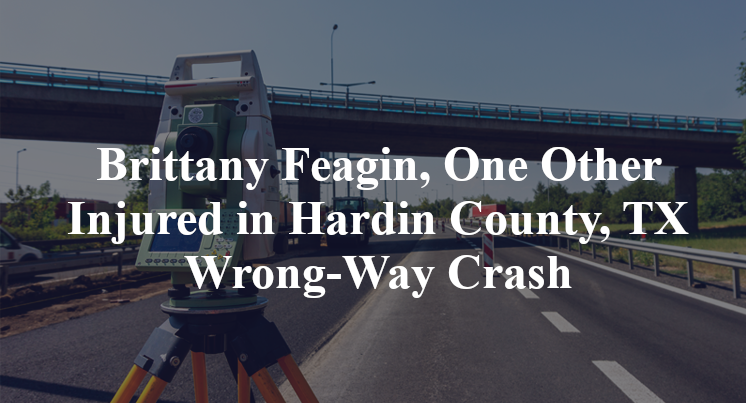 Brittany Feagin, One Other Injured in Hardin County, TX Wrong-Way Crash