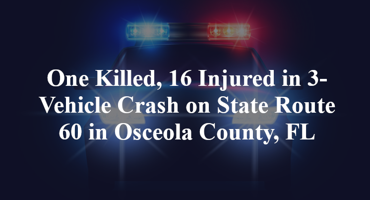 One Killed, 16 Injured in 3-Vehicle Crash on State Route 60 in Osceola County, FL
