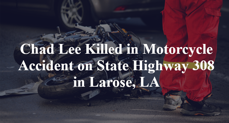 Chad Lee Killed in Motorcycle Accident on State Highway 308 in Larose, LA