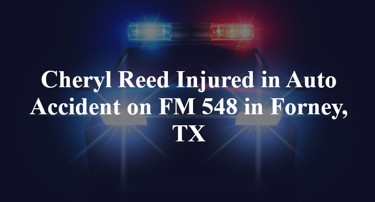 Cheryl Reed Injured in Auto Accident on FM 548 in Forney, TX