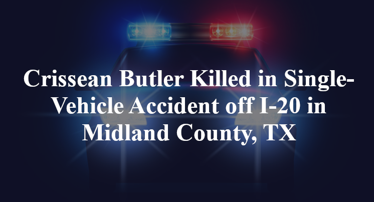 Crissean Butler Killed in Single-Vehicle Accident off I-20 in Midland County, TX
