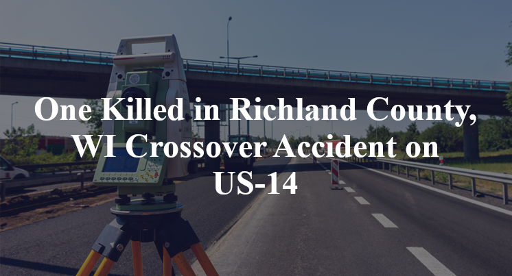 One Killed in Richland County, WI Crossover Accident on US-14