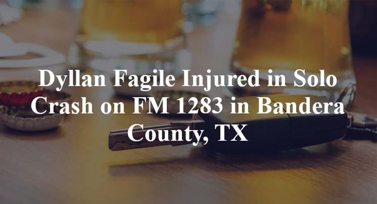 Dyllan Fagile Injured in Solo Crash on FM 1283 in Bandera County, TX