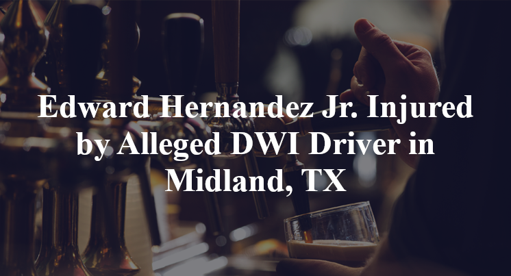 Edward Hernandez Jr. Injured by Alleged DWI Driver in Midland, TX
