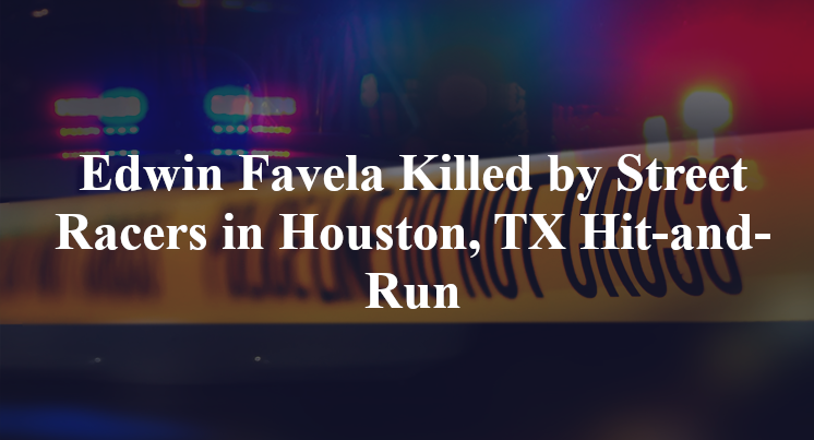 Edwin Favela Killed by Street Racers in Houston, TX Hit-and-Run