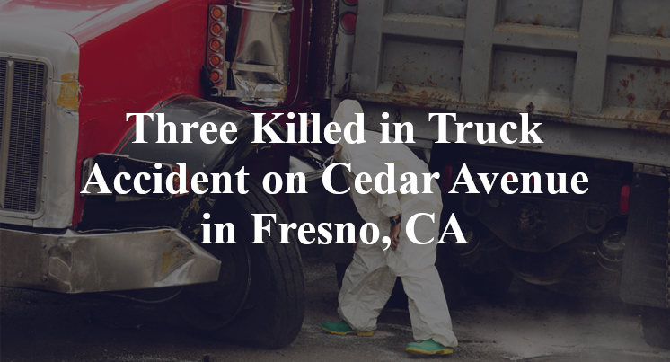 Three Killed in Truck Accident on Cedar Avenue in Fresno, CA