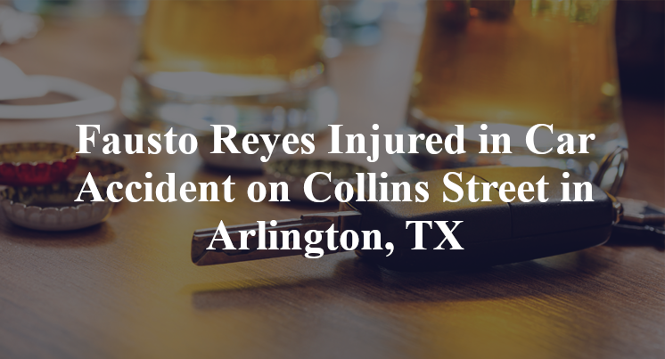 Fausto Reyes Injured in Car Accident on Collins Street in Arlington, TX