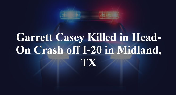 Garrett Casey Killed in Head-On Crash off I-20 in Midland, TX
