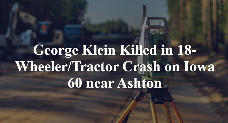 George Klein Killed in 18-Wheeler/Tractor Crash on Iowa 60 near Ashton