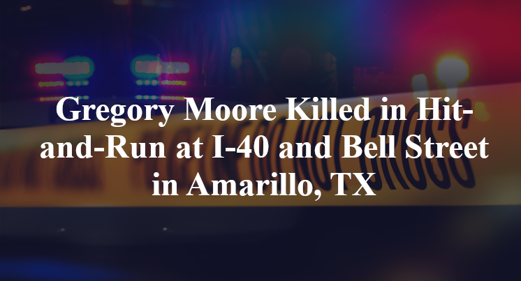 Gregory Moore Killed in Hit-and-Run at I-40 and Bell Street in Amarillo, TX