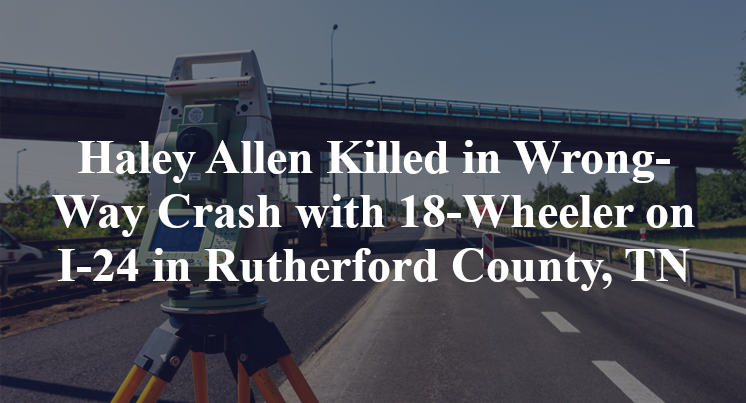 Haley Allen Killed in Wrong-Way Crash with 18-Wheeler on I-24 in Rutherford County, TN