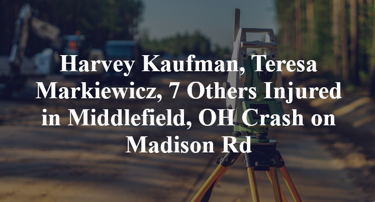 Harvey Kaufman, Teresa Markiewicz, 7 Others Injured in Middlefield, OH Crash on Madison Rd