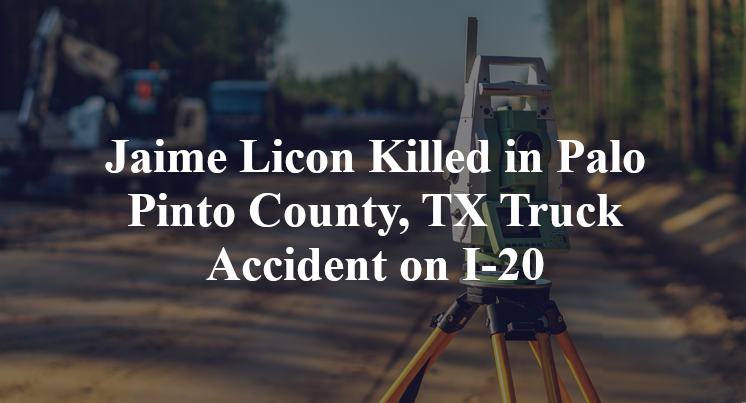 Jaime Licon Killed in Palo Pinto County, TX Truck Accident on I-20