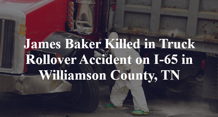 James Baker Killed in Truck Rollover Accident on I-65 in Williamson County, TN