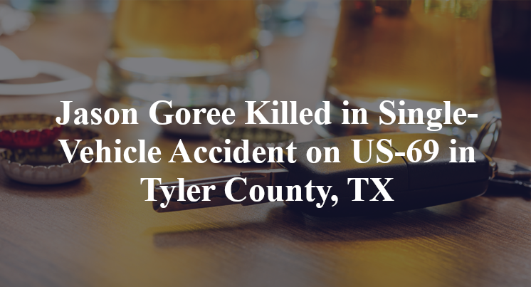 Jason Goree Killed in Single-Vehicle Accident on US-69 in Tyler County, TX
