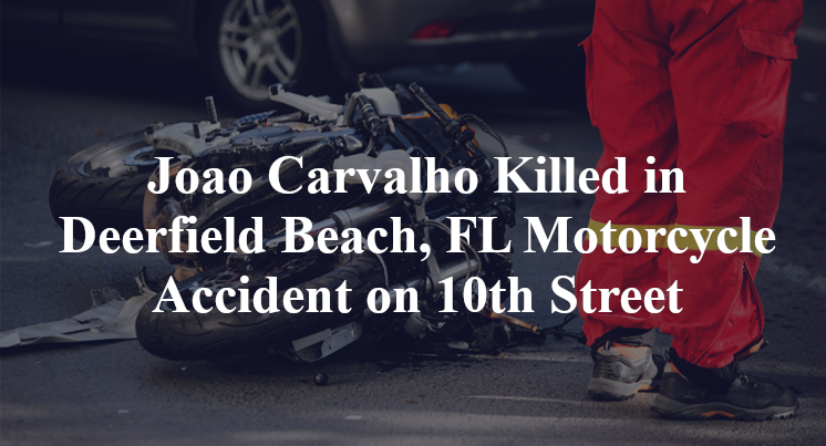 Joao Carvalho Killed in Deerfield Beach, FL Motorcycle Accident on 10th Street