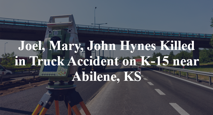 Joel, Mary, John Hynes Killed in Truck Accident on K-15 near Abilene, KS