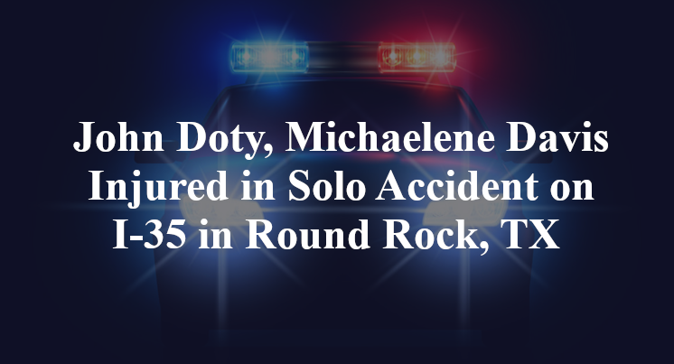 John Doty, Michaelene Davis Injured in Solo Accident on I-35 in Round Rock, TX