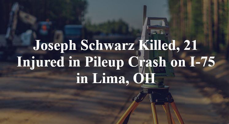 Joseph Schwarz Killed, 21 Injured in Pileup Crash on I-75 in Lima, OH