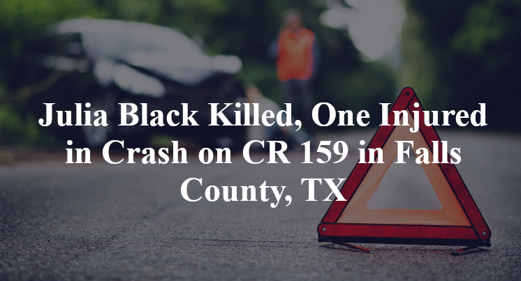 Julia Black Killed, One Injured in Crash on CR 159 in Falls County, TX