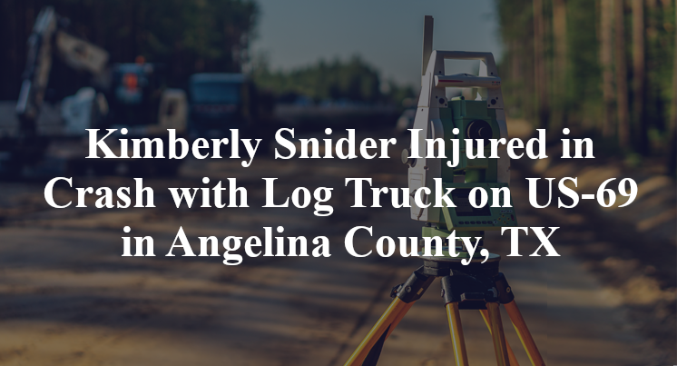 Kimberly Snider Injured in Crash with Log Truck on US-69 in Angelina County, TX
