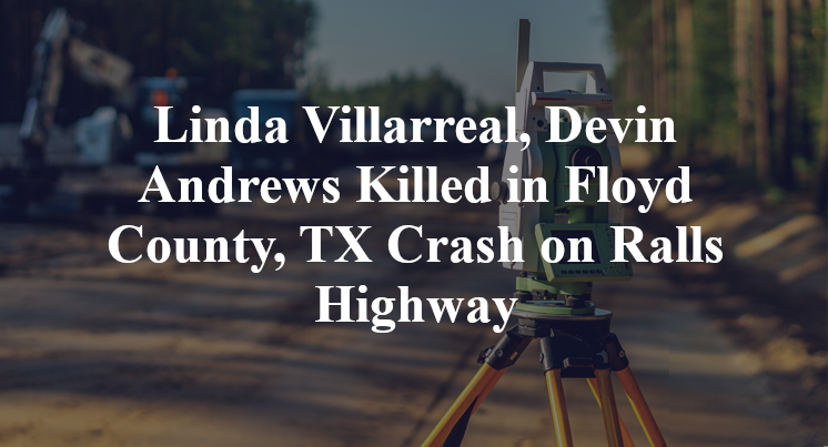 Linda Villarreal, Devin Andrews Killed in Floyd County, TX Crash on Ralls Highway