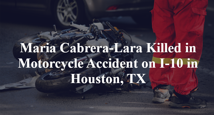 Maria Cabrera-Lara Killed in Motorcycle Accident on I-10 in Houston, TX