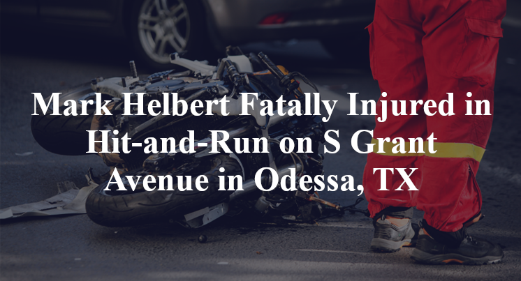 Mark Helbert Fatally Injured in Hit-and-Run on S Grant Avenue in Odessa, TX
