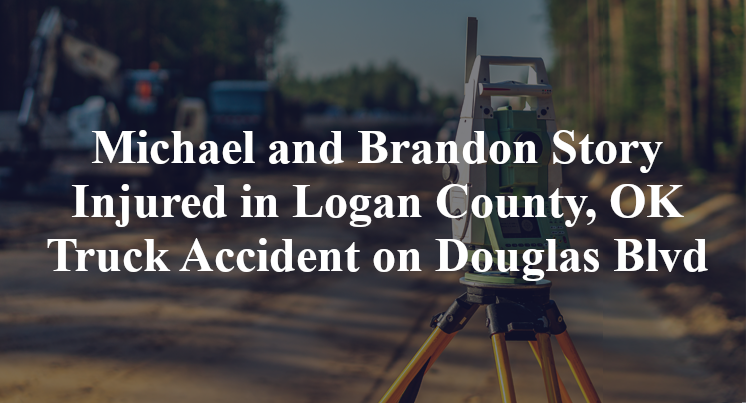 Michael and Brandon Story Injured in Logan County, OK Truck Accident on Douglas Blvd