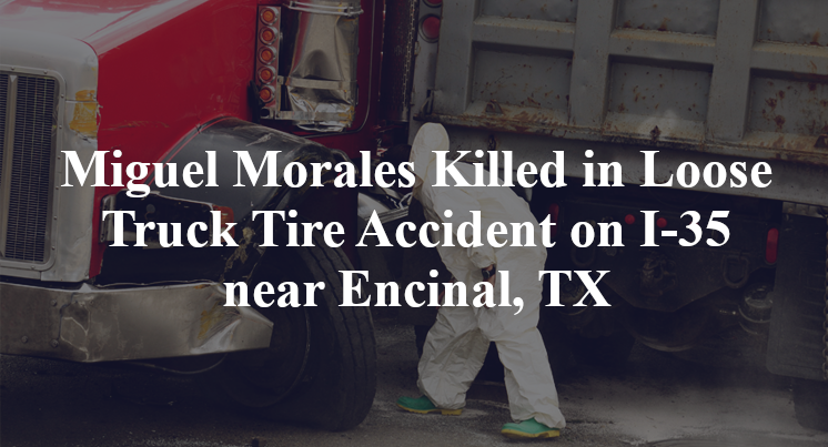 Miguel Morales Killed in Loose Truck Tire Accident on I-35 near Encinal, TX