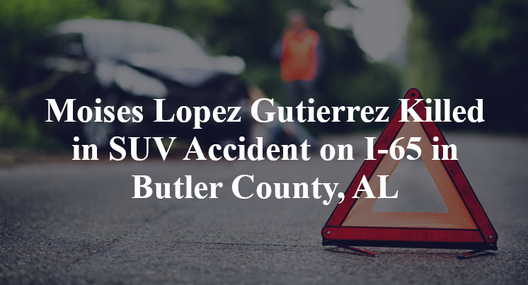Moises Lopez Gutierrez Killed in SUV Accident on I-65 in Butler County, AL