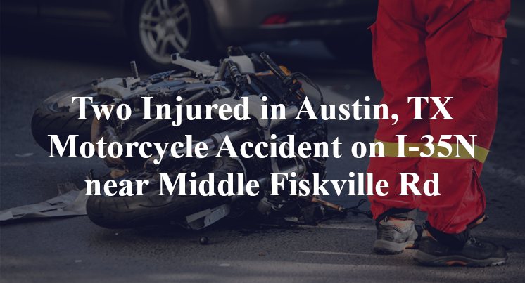 Two Injured in Austin, TX Motorcycle Accident on I-35N near Middle Fiskville Rd