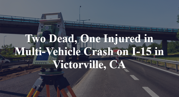 Two Dead, One Injured in Multi-Vehicle Crash on I-15 in Victorville, CA