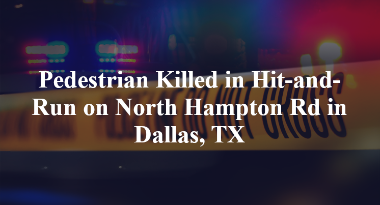 Pedestrian Killed in Hit-and-Run on North Hampton Rd in Dallas, TX