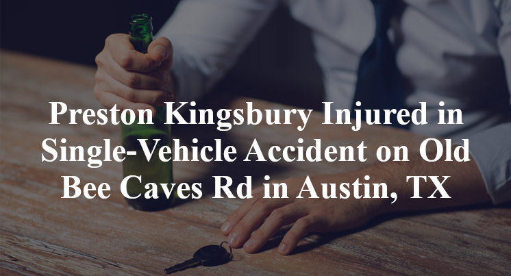 Preston Kingsbury Injured in Single-Vehicle Accident on Old Bee Caves Rd in Austin, TX