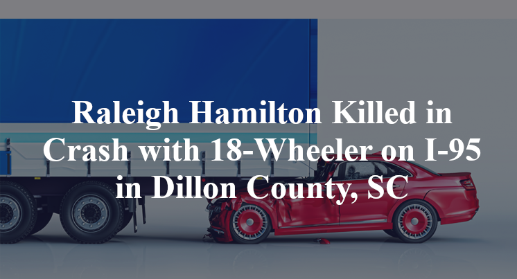 Raleigh Hamilton Killed in Crash with 18-Wheeler on I-95 in Dillon County, SC