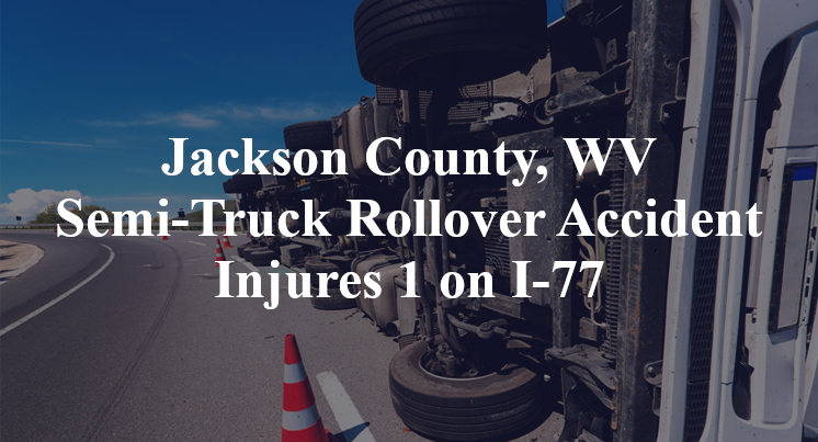 Jackson County, WV Semi-Truck Rollover Accident Injures 1 on I-77