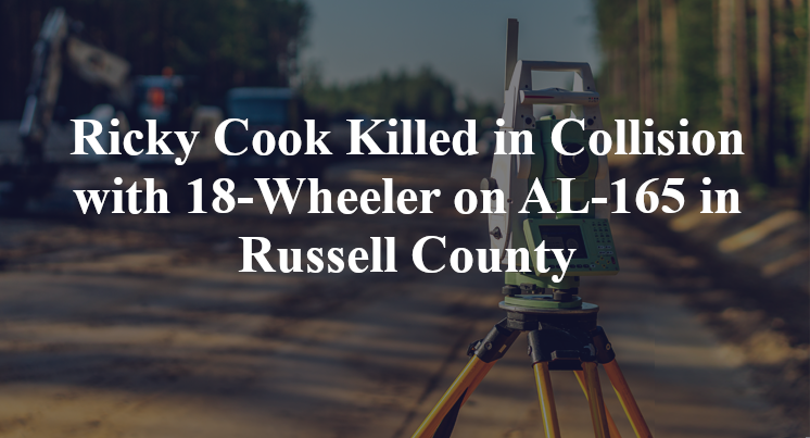 Ricky Cook Killed in Collision with 18-Wheeler on AL-165 in Russell County