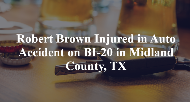 Robert Brown Injured in Auto Accident on BI-20 in Midland County, TX