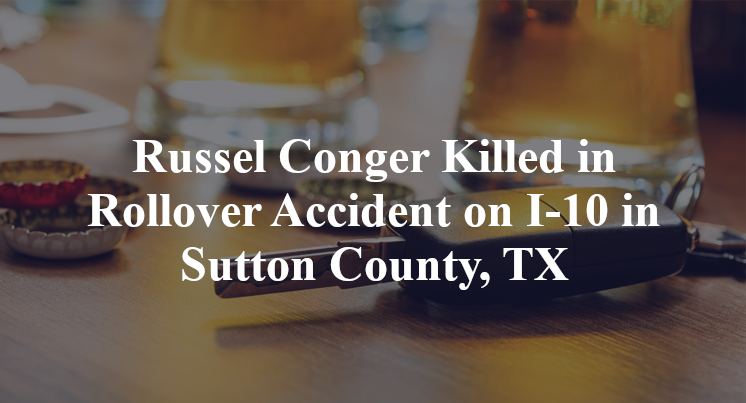 Russel Conger Killed in Rollover Accident on I-10 in Sutton County, TX