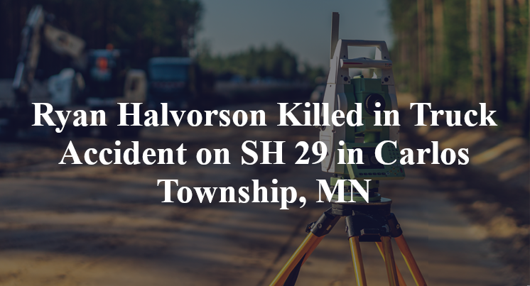 Ryan Halvorson Killed in Truck Accident on SH 29 in Carlos Township, MN