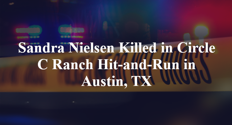 Sandra Nielsen Killed in Circle C Ranch Hit-and-Run in Austin, TX