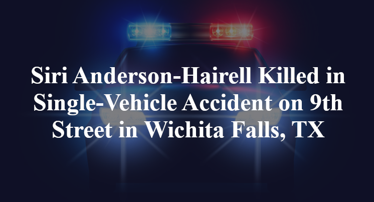 Siri Anderson-Hairell Killed in Single-Vehicle Accident on 9th Street in Wichita Falls, TX