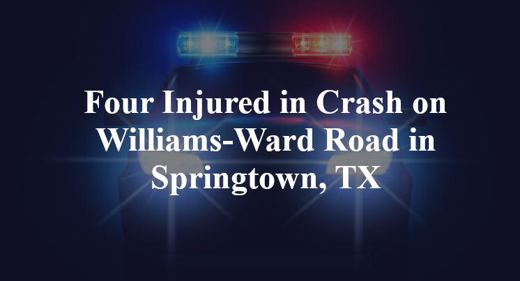 Four Injured in Crash on Williams-Ward Road in Springtown, TX