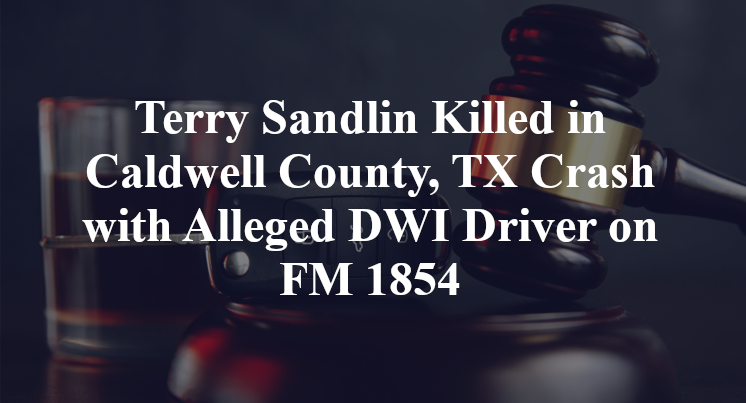 Terry Sandlin Killed in Caldwell County, TX Crash with Alleged DWI Driver on FM 1854