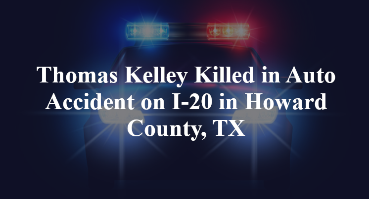 Thomas Kelley Killed in Auto Accident on I-20 in Howard County, TX