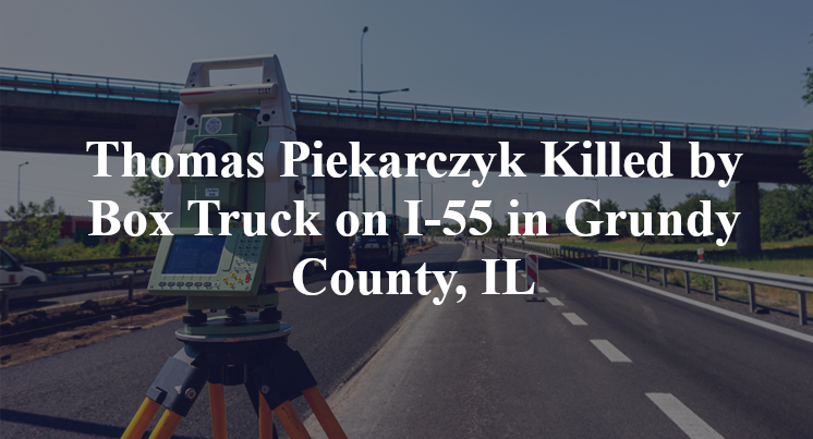 Thomas Piekarczyk Killed by Box Truck on I-55 in Grundy County, IL