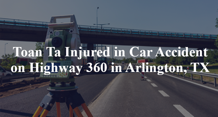 Toan Ta Injured in Car Accident on Highway 360 in Arlington, TX