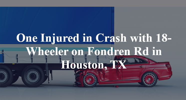 One Injured in Crash with 18-Wheeler on Fondren Rd in Houston, TX