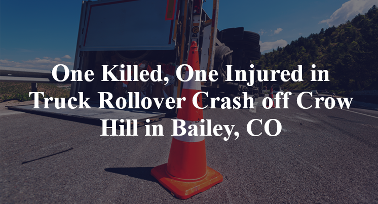 One Killed, One Injured in Truck Rollover Crash off Crow Hill in Bailey, CO